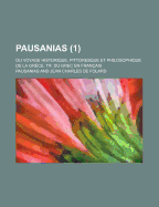 Pausanias; Ou Voyage Historique, Pittoresque Et Philosophique de La Grece, Tr. Du Grec En Francais (1)