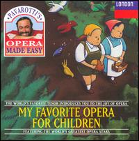 Pavarotti's Opera Made Easy-My Favourite Opera For Children - Berit Lindholm (vocals); Brigitte Fassbaender (vocals); Claudia Hellmann (vocals); Helen Watts (vocals);...