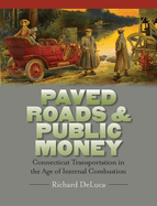 Paved Roads & Public Money: Connecticut Transportation in the Age of Internal Combustion