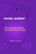 Pavel Durov: The Visionary Behind the Digital Revolution