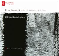 Pavel Zemek Novk: 24 Preludes & Fugues - William Howard (piano)
