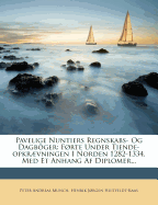 Pavelige Nuntiers Regnskabs- Og Dagbger: Frte Under Tiende-Opkrvningen I Norden 1282-1334. Med Et Anhang AF Diplomer...