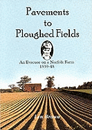 Pavements to Ploughed Fields: An Evacuee on a Norfolk Farm 1939-1948
