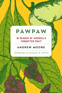 Pawpaw: In Search of America's Forgotten Fruit