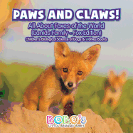 Paws and Claws! - All about Foxes of the World (Canids Family - Fox Edition) - Children's Biological Science of Dogs & Wolves Books