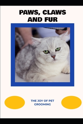 Paws, Claws and Fur: The Joy of Pet Grooming - Brighton, Owen E