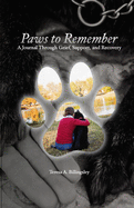 Paws to Remember: A Journal Through Grief, Loss, and Recovery