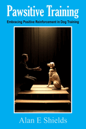 Pawsitive Training: Embracing Positive Reinforcement in Dog Training