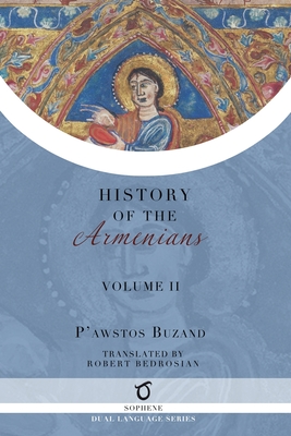 Pawstos Buzand's History of the Armenians: Volume 2 - Buzand, Pawstos (Faustus), and Bedrosian, Robert (Translated by)