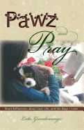 Pawz and Pray: Short Reflections about God, Life, and the Dogs I Love!