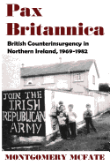 Pax Britannica: British Counterinsurgency in Northern Ireland, 1969-1982