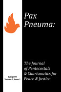 Pax Pneuma: The Journal of Pentecostals & Charismatics for Peace & Justice, Fall 2009, Volume 5, Issue 2