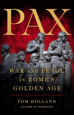 Pax: War and Peace in Rome's Golden Age - Holland, Tom