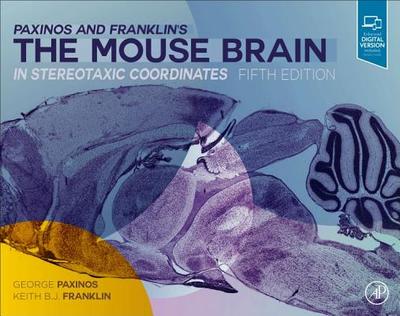 Paxinos and Franklin's the Mouse Brain in Stereotaxic Coordinates - Paxinos, George, MA, PhD, DSc), and Franklin, Keith B.J., MA, PhD