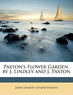 Paxton's Flower Garden, by J. Lindley and J. Paxton