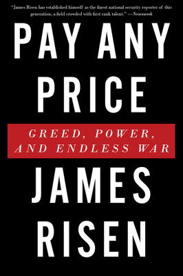 Pay Any Price: Greed, Power, and Endless War - Risen, James