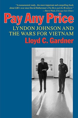 Pay Any Price: Lyndon Johnson and the Wars for Vietnam - Gardner, Lloyd C