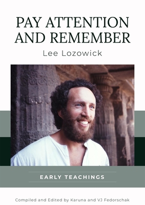 Pay Attention and Remember: Early Teachings - Lozowick, Lee, and Fedorschak, Karuna (Editor)