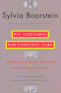 Pay Attention, for Goodness' Sake: Practicing the Perfections of the Heart--The Buddhist Path of Kindness - Boorstein, Sylvia PhD