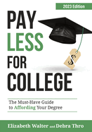 Pay Less for College: The Must-Have Guide to Affording Your Degree, 2023 Edition