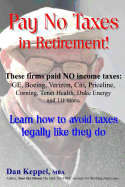 Pay No Taxes in Retirement!: Learn How to Avoid Taxes Legally Like They Do!