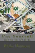 Pay Your-Self: Pay Yourself Out of Poverty & Steps to Wealth Creation.