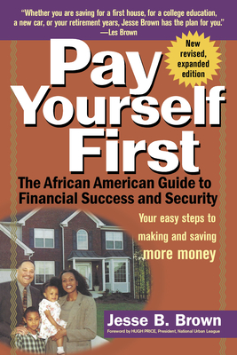 Pay Yourself First: The African American Guide to Financial Success and Security - Brown, Jesse B