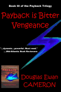 Payback is Bitter Vengeance: Book III of the Payback Trilogy