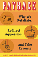 Payback: Why We Retaliate, Redirect Aggression, and Take Revenge