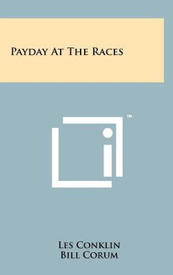 Payday at the Races - Conklin, Les, and Corum, Bill (Foreword by)