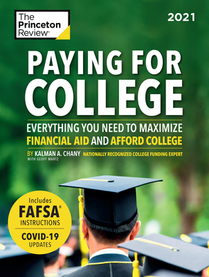 Paying for College, 2021: Everything You Need to Maximize Financial Aid and Afford College - The Princeton Review, and Chany, Kalman