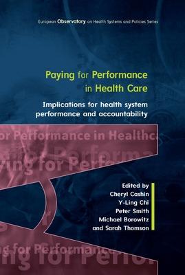 Paying For Performance in Healthcare: Implications for Health System Performance and Accountability - Cashin, Cheryl, and Chi, Y-Ling, and Smith, Peter