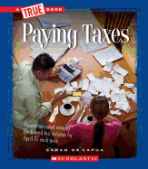 Paying Taxes (True Book: Civics) (Library Edition)