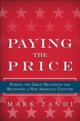Paying the Price: Ending the Great Recession and Beginning a New American Century - Zandi, Mark