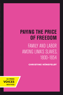 Paying the Price of Freedom: Family and Labor Among Lima's Slaves, 1800-1854