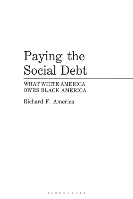 Paying the Social Debt: What White America Owes Black America - America, Richard F