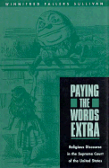 Paying the Words Extra: Religious Discourse in the Supreme Court of the United States - Sullivan, Winnifred Fallers