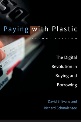 Paying with Plastic, Second Edition: The Digital Revolution in Buying and Borrowing - Evans, David S, and Schmalensee, Richard
