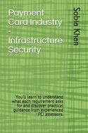 Payment Card Industry - Infrastructure Security: You'll learn to understand what each requirement asks for and discover practical guidance from experienced PCI assessors.