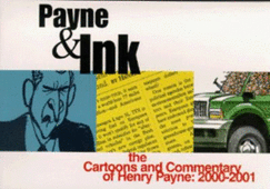 Payne and Ink: The Cartoons and Commentary of Henry Payne: 2000-2001