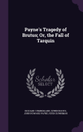 Payne's Tragedy of Brutus; Or, the Fall of Tarquin