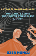 Paysages Mathmatiques: Projections Gomtriques de l'Art