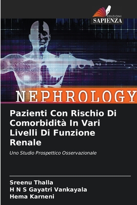 Pazienti Con Rischio Di Comorbidit? In Vari Livelli Di Funzione Renale - Thalla, Sreenu, and Vankayala, H N S Gayatri, and Karneni, Hema