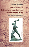 Pazifismus und Kriegsdienstverweigerung in der fr?hen Kirche: Eine Quellensammlung. Mit einer Einleitung von Konrad L?bbert