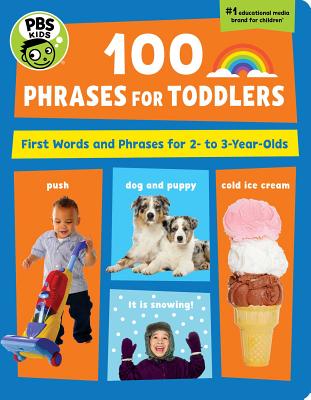 PBS Kids 100 Phrases for Toddlers, 6: First Words and Phrases for 2-3 Year-Olds - Pbs Kids, The Early Childhood Experts at