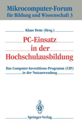 PC-Einsatz in Der Hochschulausbildung: Das Computer-Investitions-Programm (Cip) in Der Nutzanwendung - Dette, Klaus (Editor)