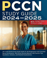 PCCN Study Guide 2024-2025: All in One PCCN Exam Study Guide for the Progressive Care Certified Nurse Certification. With Exam Review Material, 423 Practice Test Questions, Answers, and Detailed Explanations.