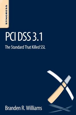 PCI Dss 3.1: The Standard That Killed SSL - Williams, Branden R