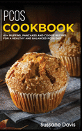 Pcos Cookbook: 40+ Muffins, Pancakes and Cookie recipes for a healthy and balanced PCOS diet