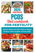 Pcos Diet Cookbook for Fertility: Delicious Recipes and Expert Advice to Balance Hormones, Boost conception, and lose weight .